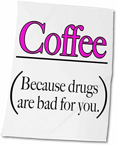3dRose EvaDane - Vicces Idézetek - Kávét, mert a drog rossz, Rózsaszín - Törölköző (twl-202912-3)